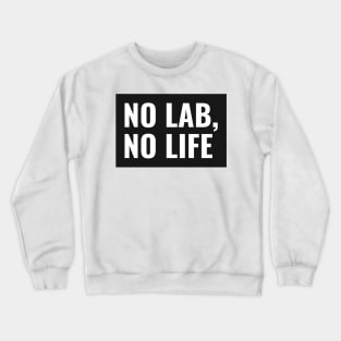 No Lab, No Life! Crewneck Sweatshirt